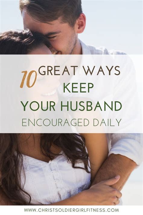 10 Ways To Encourage Your Husband Love You Husband Encouragement Marriage Tips