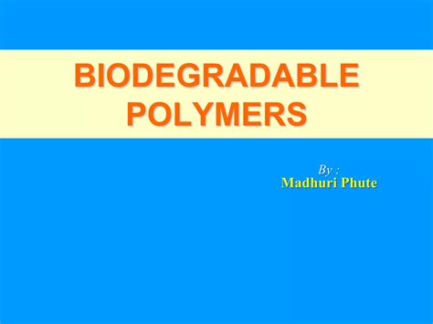 Biodegradable Polymers By Madhuri Phute Ppt