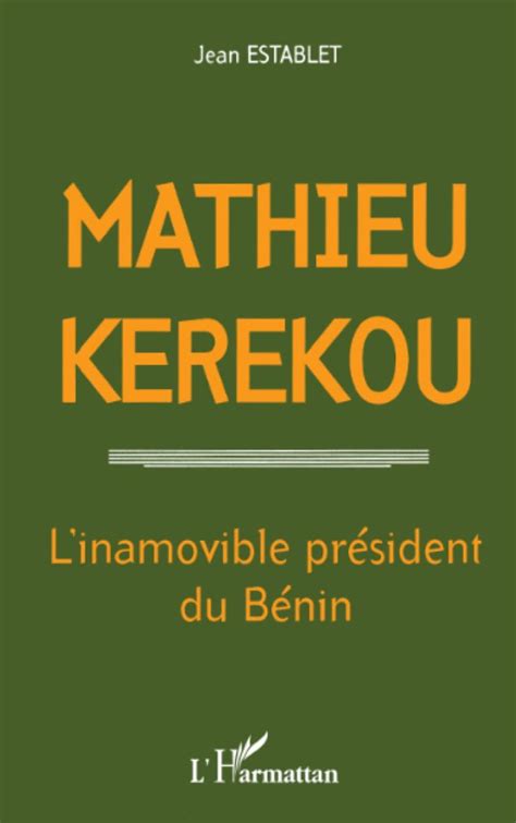 Mathieu Kerekou Linamovible Pr Sident Du B Nin Librairie Savoir D