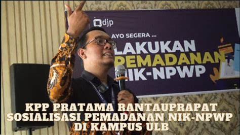 Sosialisasi Pemadanan Nik Npwp Oleh Kpp Pratama Rantauprapat Di