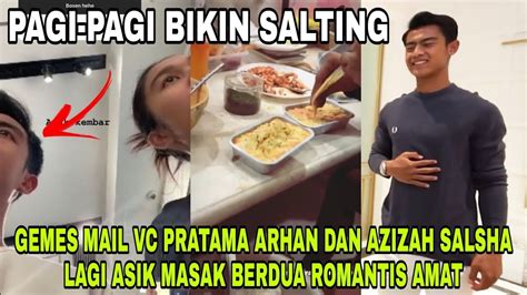 Gemes Pagi Pagi Mail Vc Pratama Arhan Dan Azizah Salsha Lagi Asik Masak