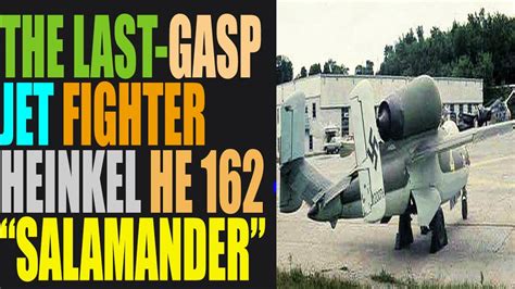 The Last Gasp Jet Fighter Heinkel He 162 “salamander” Youtube