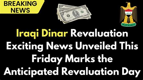 Iraqi Dinar Revaluation Exciting News Unveiled This Friday Marks The