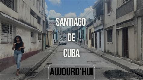 Santiago De Cuba Aujourd Hui Viva Cuba Youtube