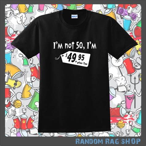 Im Not 50 Im 49 95 T Shirt 50th Birthday T Shirt 50th Etsy