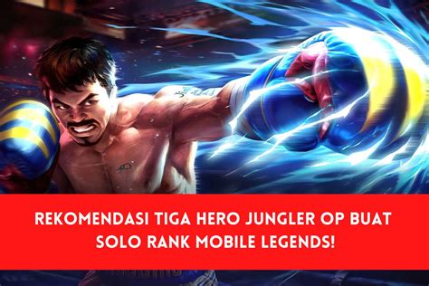 Rekomendasi Tiga Hero Jungler OP Buat Solo Rank Mobile Legends