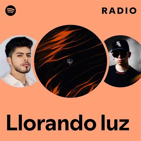 Llorando Luz Radio Playlist By Spotify Spotify