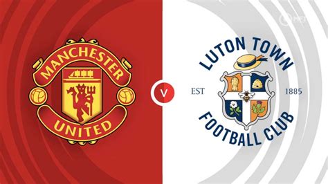 Manchester United Vs Luton Town Prediction And Betting Tips