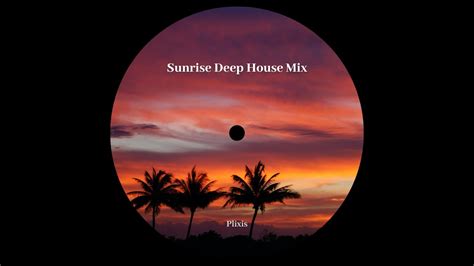 Sunrise Deep House Mix YouTube