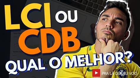 Lci Ou Cdb Qual O Melhor Investimento Qual Rende Mais Aprenda Como