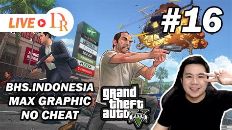 LIVE Mau Di Tamatin Hari Ini TANPA CHEAT GTA 5 Indonesia Part 16