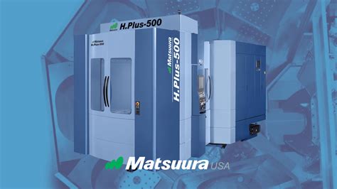 Matsuura Hplus 500 Matsuura Machinery Usa