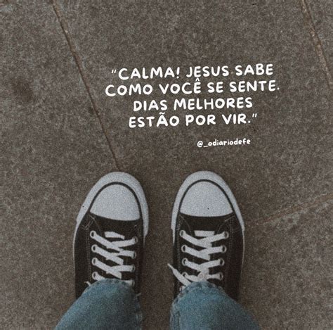 Acredite Dias Melhores Est O Por Vir Deus Sabe O Que Melhor E O