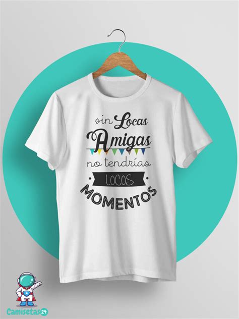 Camiseta Blanca Para Locas Amigas Camisetas Personalizadas Frases Para Camisetas