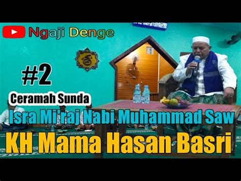 Ceramah Sunda Isra Miraj Nabi Muhammad Saw KH Mama Hasan Basri Bag II