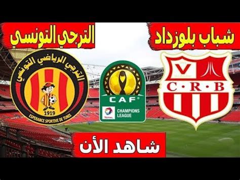 Prochain Match Taraji Tunisienne Est Vs Chabab Belouizdad Crb Caf