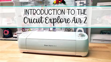 Introduction To Cricut Explore Air Unboxing And First Cuts Youtube