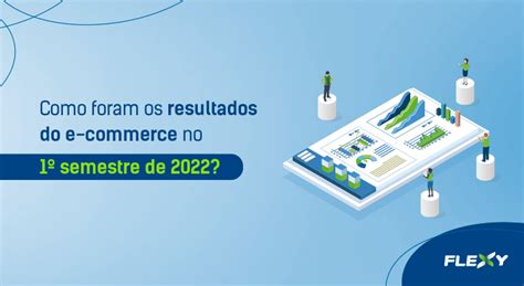 Resultados do e commerce no 1º semestre de 2022