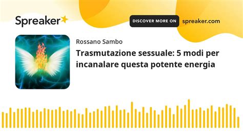 Trasmutazione Sessuale Modi Per Incanalare Questa Potente Energia