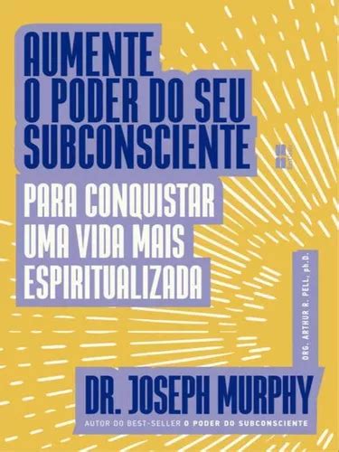 Aumente O Poder Do Seu Subconsciente Para Conquistar Uma Vid De Murphy