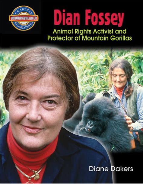 Dian Fossey: Animal Rights Activist and Protector of Mountain Gorillas - Diane Dakers, Author