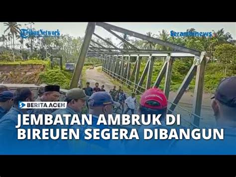 Jembatan Blang Mane Bireuen Yang Ambruk Akan Dibangun Baru Youtube