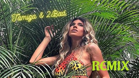 Tamiga Bad Tropical Romario Remix Extended Youtube