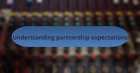 How I manage partnership expectations • csa.fm