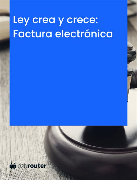 Ley Crea Y Crece Factura Electr Nica B Brouter