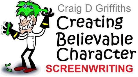 Creating Believable Characters Screenwriting Craig D Griffiths