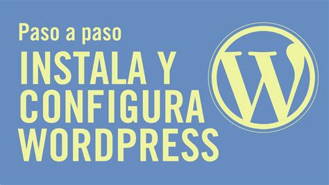 Como Instalar Y Configurar Tu Wordpress Dise O Web Webyou