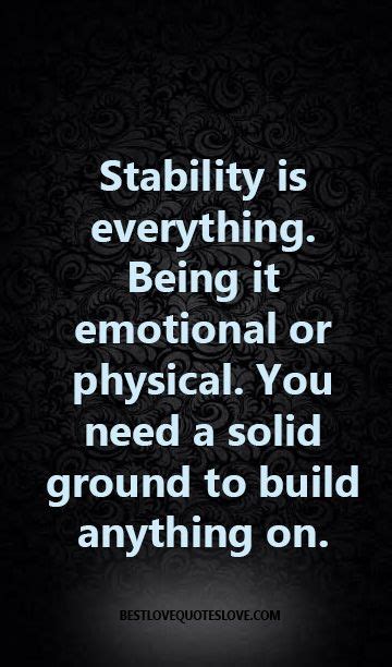 Stability Is Everything Being It Emotional Or Physical You Need A