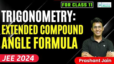 Trigonometry Extended Compound Angle Formula Class 11 Jee 2024 Aarambh Batch Prashant