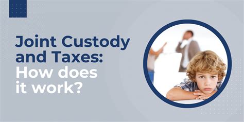 Joint Custody Taxes How Does It Work TheAdviserMagazine