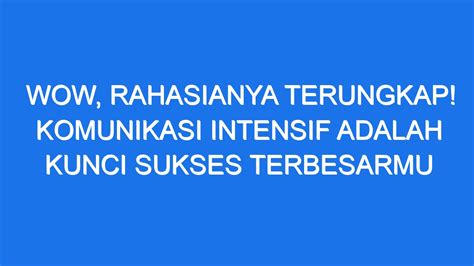 WOW Rahasianya Terungkap Komunikasi Intensif Adalah Kunci Sukses