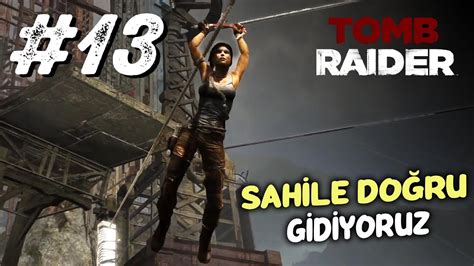 tombraider Sahil Yolunda Pusu Düştük 13 gameplay türkçe YouTube