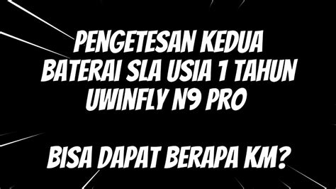 Tes Kedua Baterai Sla Usia 1 Tahun Motor Listrik Uwinfly N9 Pro Bisa Dapat Berapa Kilometer