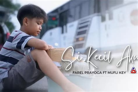 Lirik Lagu Si Kecil Aku Farel Prayoga Ft Mufly Bikin Mewek About