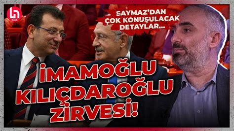 Ekrem İmamoğlu Ile Kemal Kılıçdaroğlu Görüştü Görüşmenin Perde Arkasını İsmail Saymaz Açıkladı