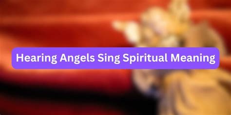 Hearing Angels Sing Spiritual Meaning Symbolic Facts