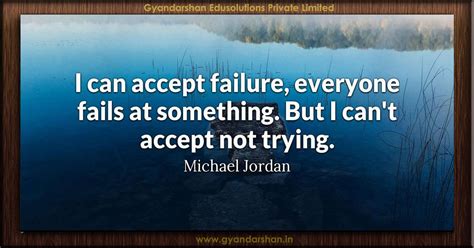 I Can Accept Failure Everyone Fails At Something But I Cant Accept