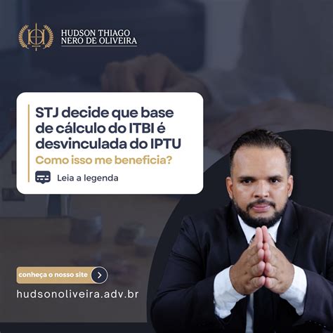 Stj Decide Que Base De C Lculo Do Itbi Desvinculada Do Iptu Como