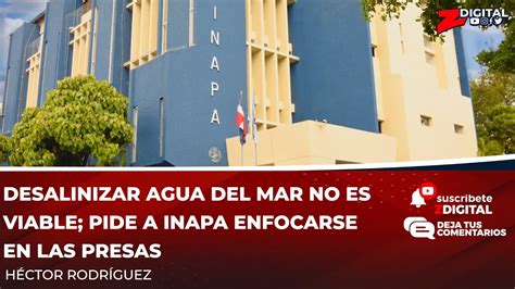 Desalinizar Agua Del Mar No Es Viable Pide A Inapa Enfocarse En Las