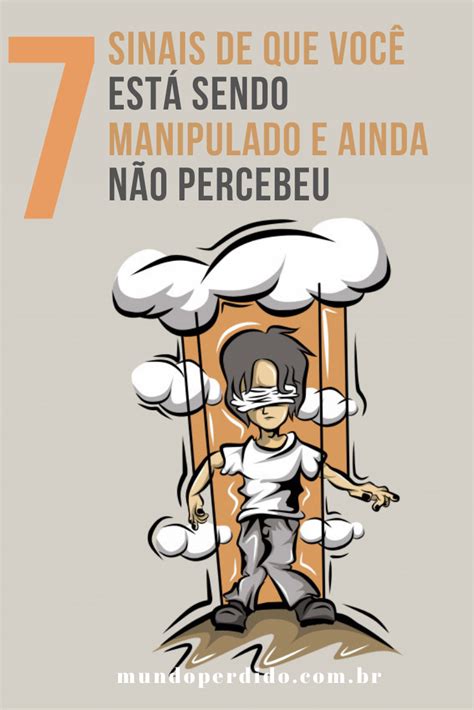 7 Sinais De Que Você Está Sendo Manipulado E Ainda Não Percebeu