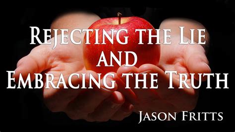 Rejecting The Lie And Embracing The Truth Jason Fritts Youtube