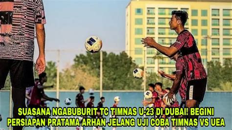 Suasana Ngabuburit Tc Timnas U Begini Persiapan Pratama Arhan