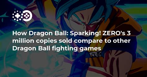 How Dragon Ball Sparking ZEROs 3 Million Copies Sold Compare To