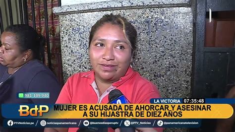 Tragedia En La Victoria Mujer Es Acusada De Ahorcar Y Asesinar A Su Hijastra De 10 Años Youtube