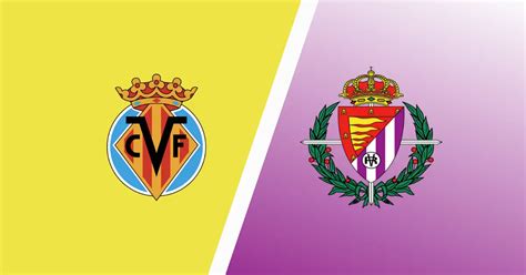 Villarreal Vs Real Valladolid Predictions Match Preview