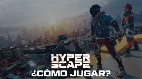 Hyper Scape Cómo entrar en la prueba técnica del Battle Royale de